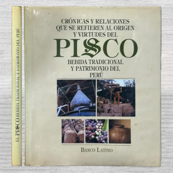 CRÓNICAS Y RELACIONES QUE SE REFIEREN AL ORIGEN Y VIRTUDES DEL PISCO, BEBIDA TRADICIONAL Y PATRIMONIO DEL PERÚ