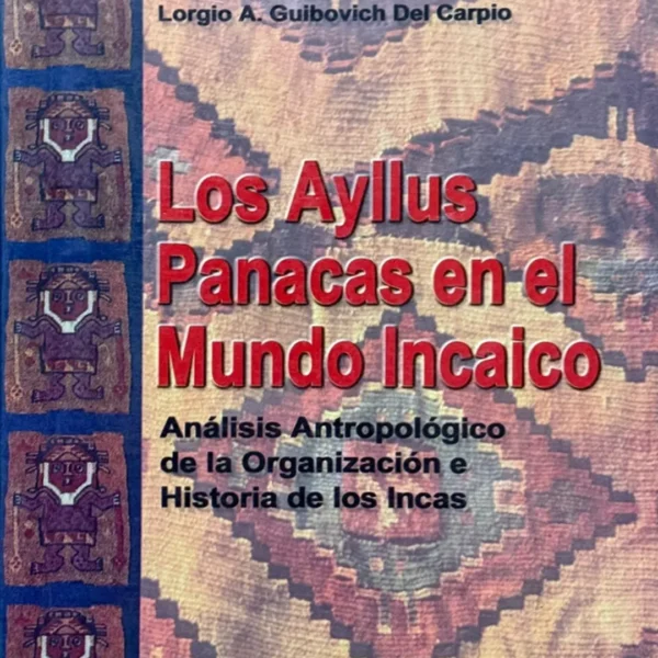 LOS AYLLUS PANACAS EN EL MUNDO INCAICO. ANÁLISIS ANTROPOLÓGICO DE LA ORGANIZACIÓN E HISTORIA DE LOS INCAS