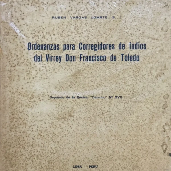 ORDENANZAS PARA CORREGIDORES DE INDIOS DEL VIRREY DON FRANCISCO DE TOLEDO