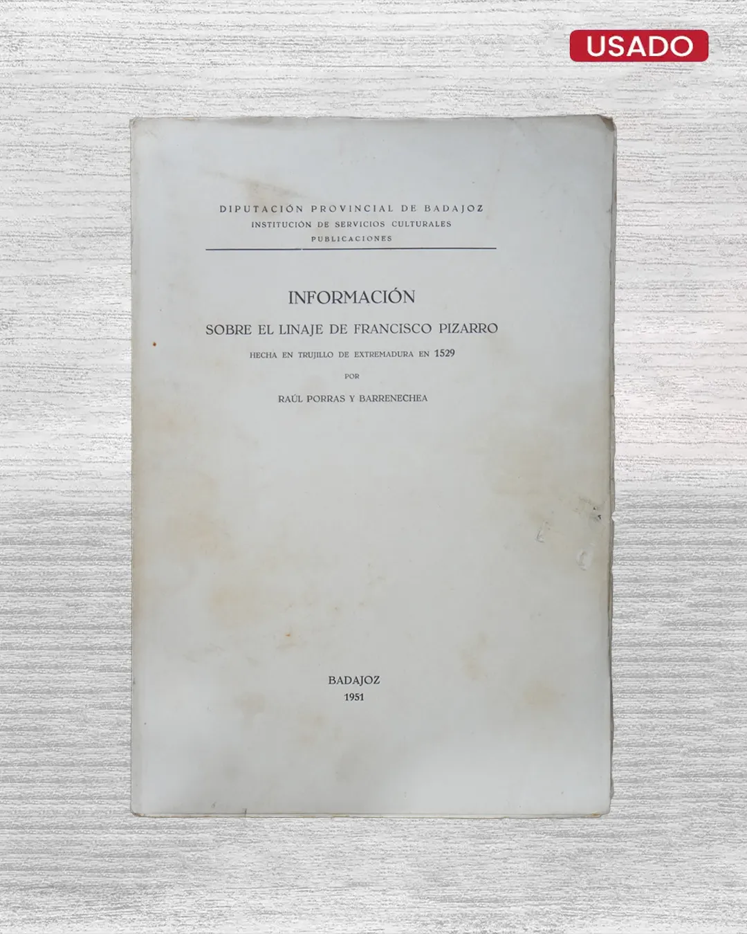 INFORMACIÓN SOBRE EL LINAJE DE FRANCISCO PIZARRO, HECHA EN TRUJILLO DE EXTREMADURA EN 1529