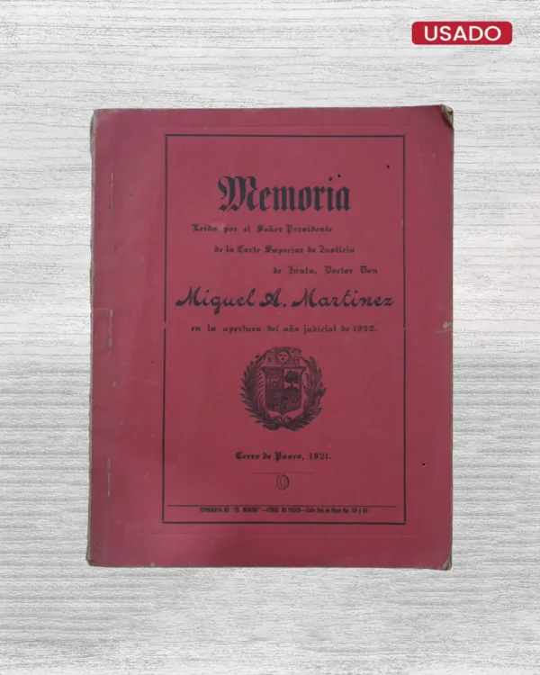 MEMORIA LEIDA POR EL SEÑOR PRESIDENTE DE LA CORTE SUPERIOR DE JUSTICIA DE JUNÍN DE DOCTOR DON MIGUEL A. MARTINEZ (APERTURA DEL AÑO JUDICIAL DE 1922)