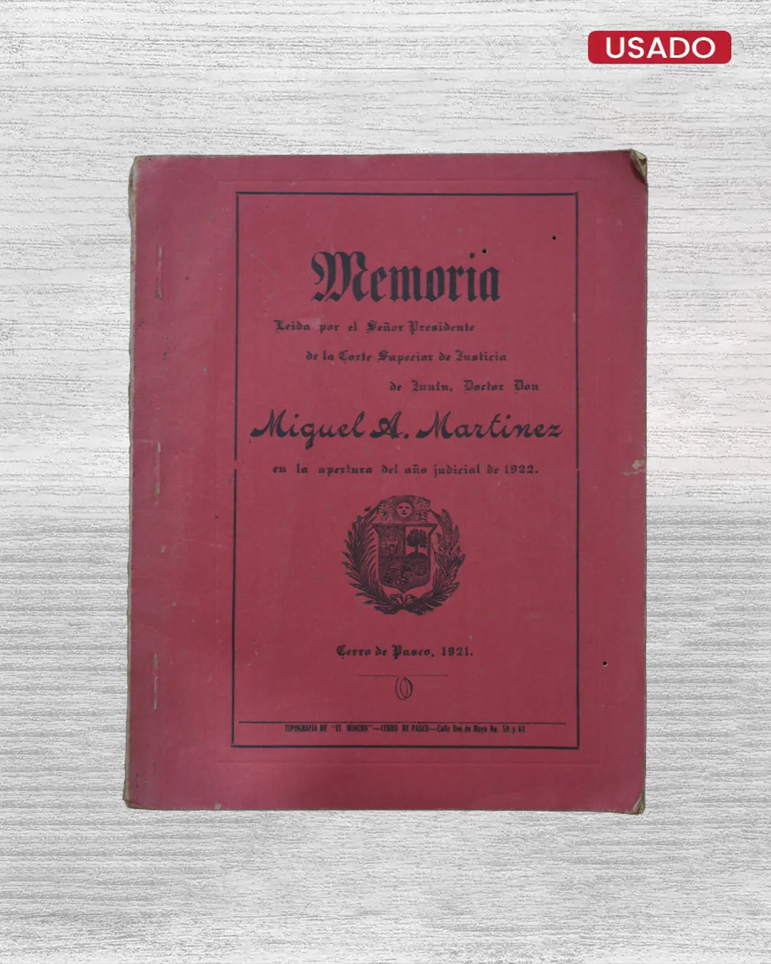 MEMORIA LEIDA POR EL SEÑOR PRESIDENTE DE LA CORTE SUPERIOR DE JUSTICIA DE JUNÍN DE DOCTOR DON MIGUEL A. MARTINEZ (APERTURA DEL AÑO JUDICIAL DE 1922)