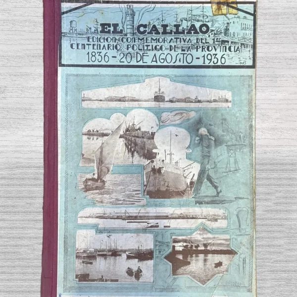 EL CALLAO. EDICIÓN CONMEMORATIVA DEL 1ER CENTENARIO POLÍTICO DE LA PROVINCIA 1836 – 20 DE AGOSTO – 1936