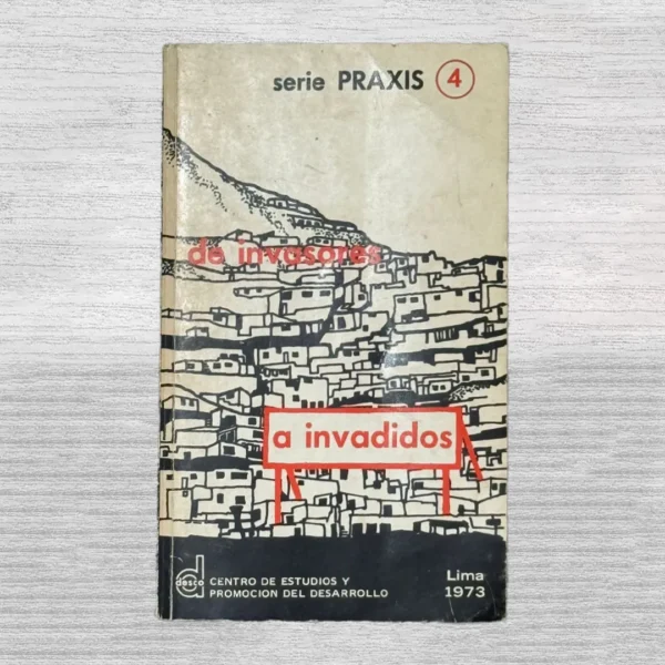 SERIE PRAXIS N° 4: DE INVASORES A INVADIDOS