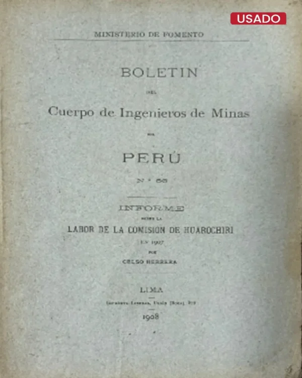 BOLETIN DEL CUERPO DE INGENIERO DE MINAS DEL PERÚ. N° 66 – INFORME SOBRE LA LABORA DE LA COMISIÓN DE HUAROCHIRI EN 1907