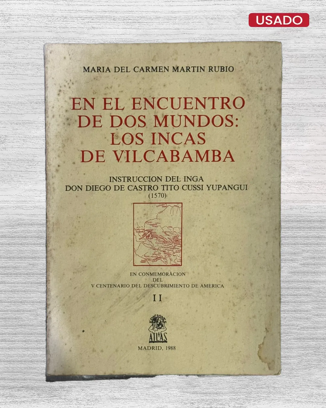 EN EL ENCUENTRO DE DOS MUNDOS: LOS INCAS DE VILCABAMBA: INSTRUCCIÓN DEL INGA DON DIEGO DE CASTRO TITO CUSSI YUPANGUI (1570) -EN CONMEMORACIÓN DEL V CENTENARIO DEL DESCUBRIMIENTO DE AMERICA