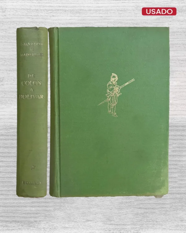 DE COLÓN A BOLÍVAR. SELECCIÓN CRONOLÓGICA DE TROZOS ENTRESACADOS POR EL AUTOR DE SUS LIBROS: CRISTÓBAL COLÓN, HERNÁN CORTÉS, CUADRO HISTÓRICO DE LAS ÍNDIAS Y BOLÍVAR