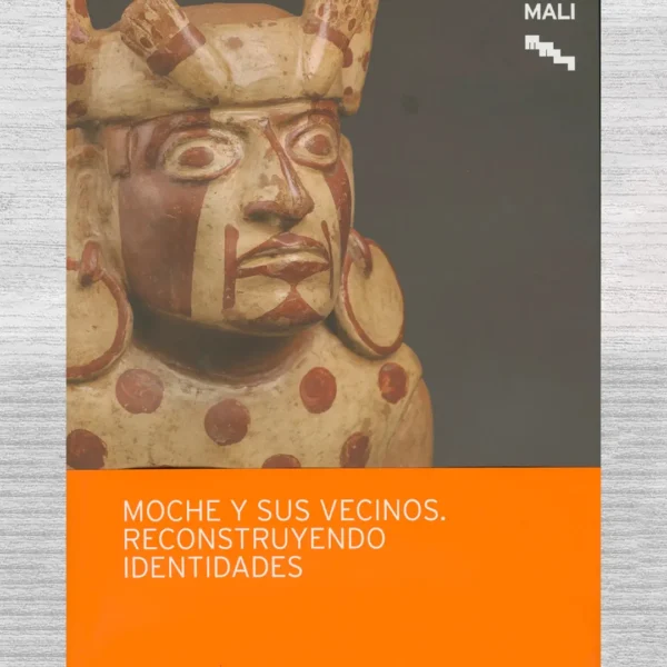 MOCHE Y SUS VECINOS. RECONSTRUYENDO IDENTIDADES – MALI (NUEVO)