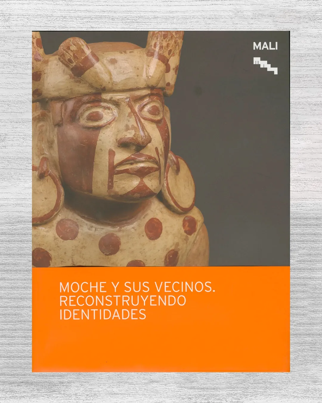 MOCHE Y SUS VECINOS. RECONSTRUYENDO IDENTIDADES - MALI (NUEVO)