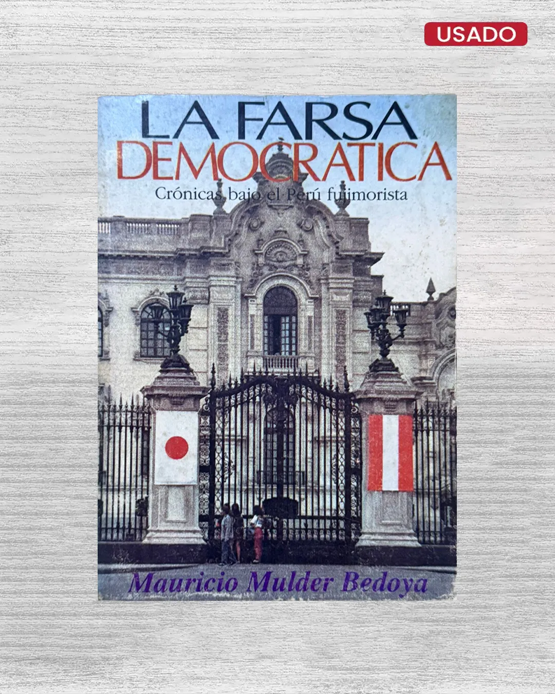 LA FARSA DEMOCRÁTICA: CRÓNICAS BAJO EL PERÚ FUJIMORISTA