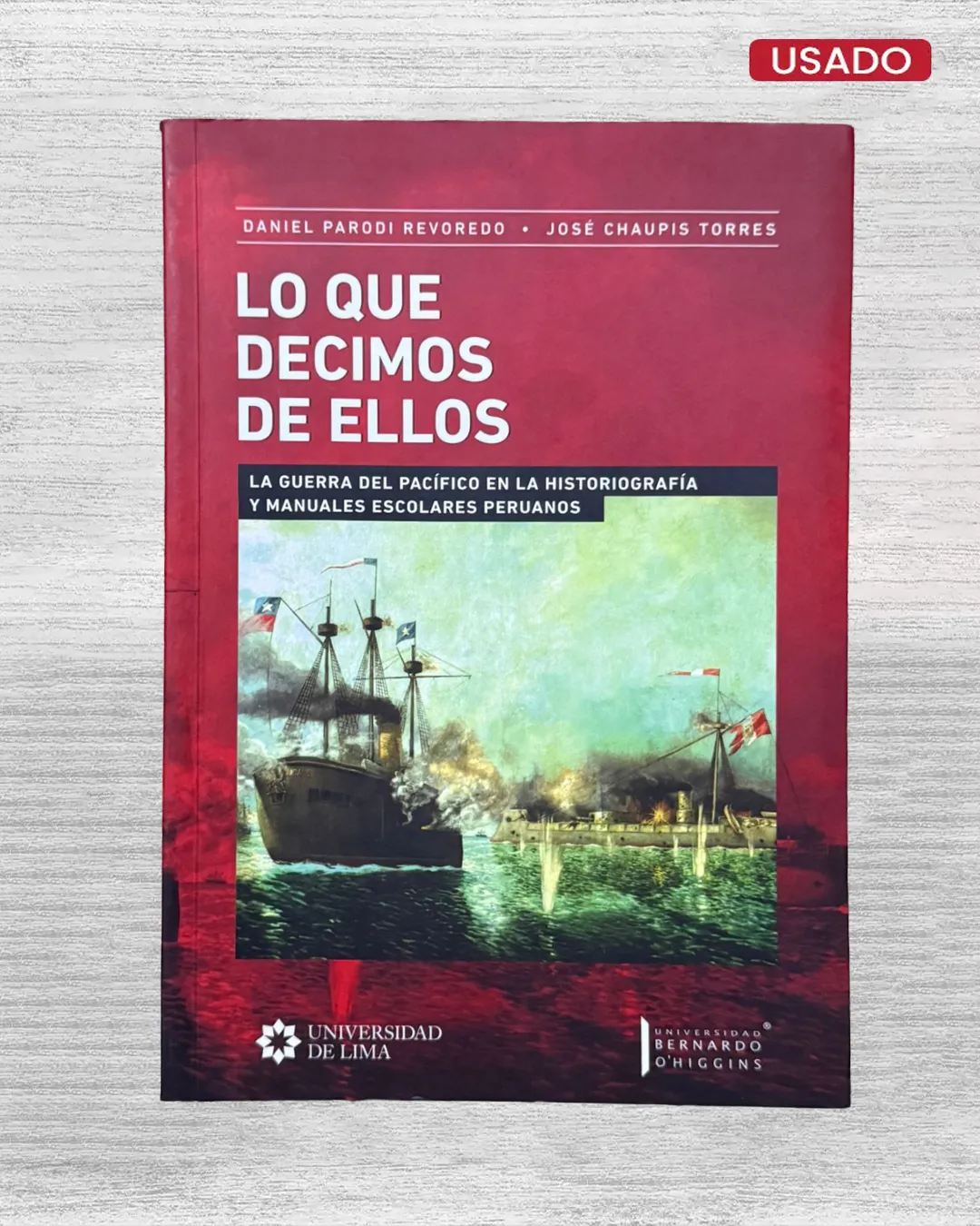 LO QUE DECIMOS DE ELLOS. LA GUERRA DEL PACÍFICO EN LA HISTORIOGRAFÍA Y MANUALES ESCOLARES PERUANOS