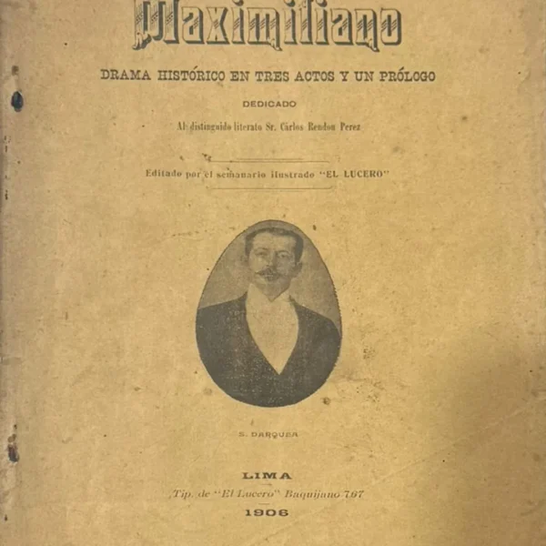 MAXIMILIANO. DRAMA HISTÓRICO EN TRES ACTOS Y UN PRÓLOGO