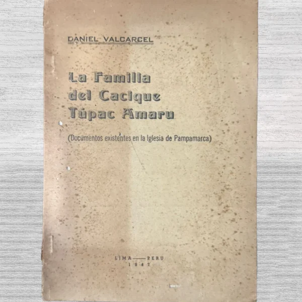 LA FAMILIA DEL CACIQUE TÚPAC AMARU (DOCUMENTOS EXISTENTES EN LA IGLESIA DE PAMPAMARCA)