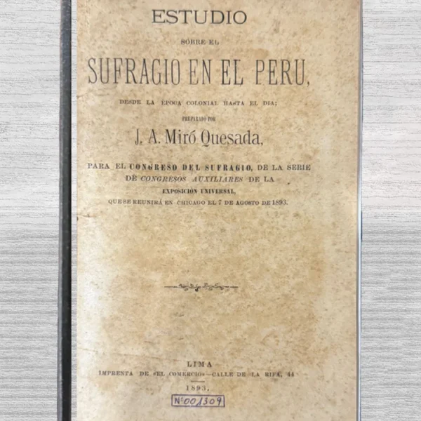 ESTUDIO SOBRE EL SUFRAGIO EN EL PERÚ, DESDE LA ÉPOCA COLONIAL HASTA EL DÍA