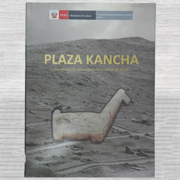 PLAZA KANCHA. INVESTIGACIÓN ARQUEOLÓGICA Y PUESTA EN VALOR