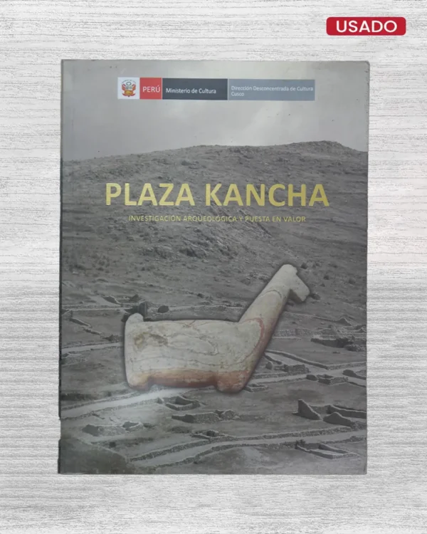 PLAZA KANCHA. INVESTIGACIÓN ARQUEOLÓGICA Y PUESTA EN VALOR