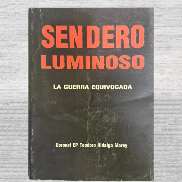 SENDERO LUMINOSO: LA GUERRA EQUIVOCADA