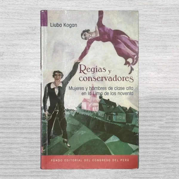 REGIAS Y CONSERVADORES: MUJERES Y HOMBRES DE CL ASE ALTA EN LA LIMA DE LOS NOVENTA