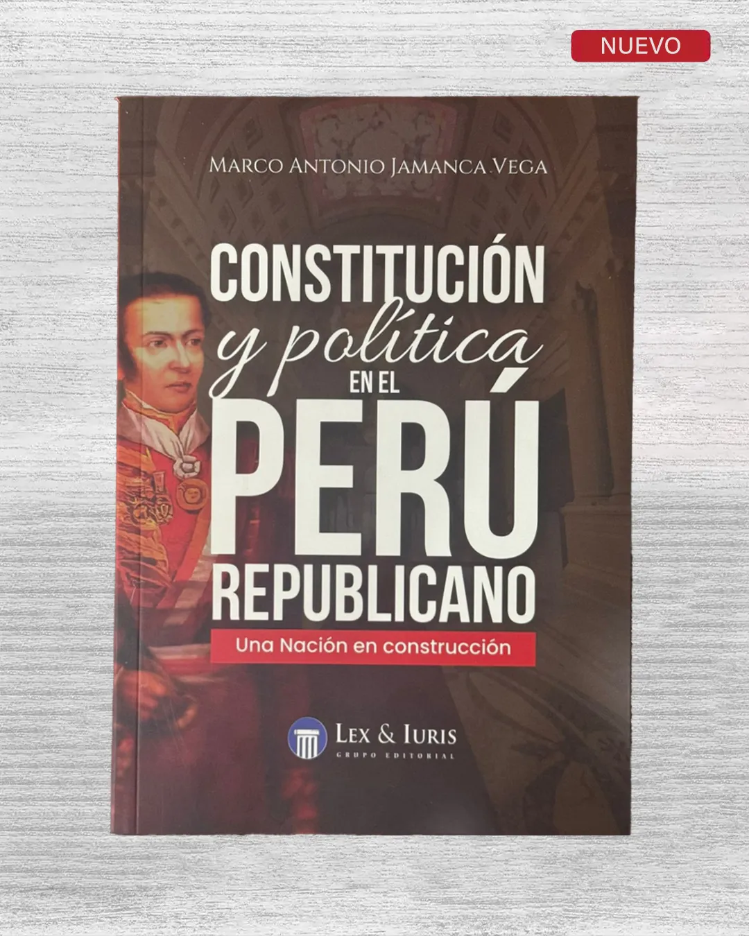 CONSTITUCIÓN Y POLÍTICA EN EL PERÚ REPUBLICANO: UNA NACIÓN EN CONSTRUCCIÓN