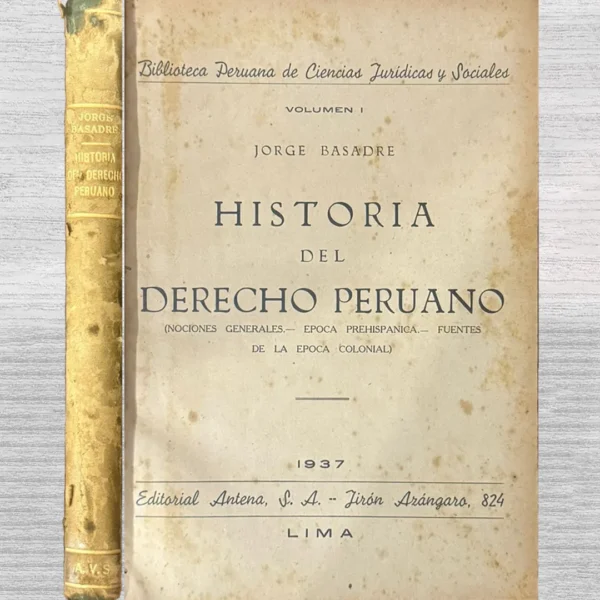 HISTORIA DEL DERECHO PERUANO (NOCIONES GENERALES – ÉPOCA PREHISPÁNICA – FUENTES DE LA ÉPOCA COLONIAL) – VOLUMEN I