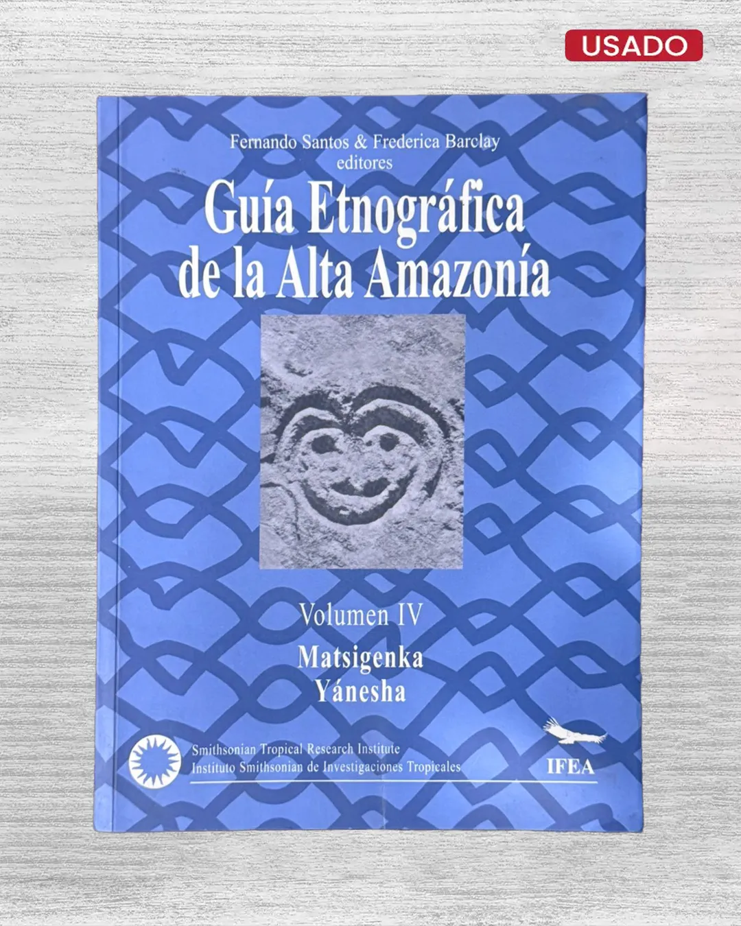 GUÍA ETNOGRÁFICA DE LA ALTA AMAZONÍA – VOLUMEN IV (MATSIGENKA YANESHA)