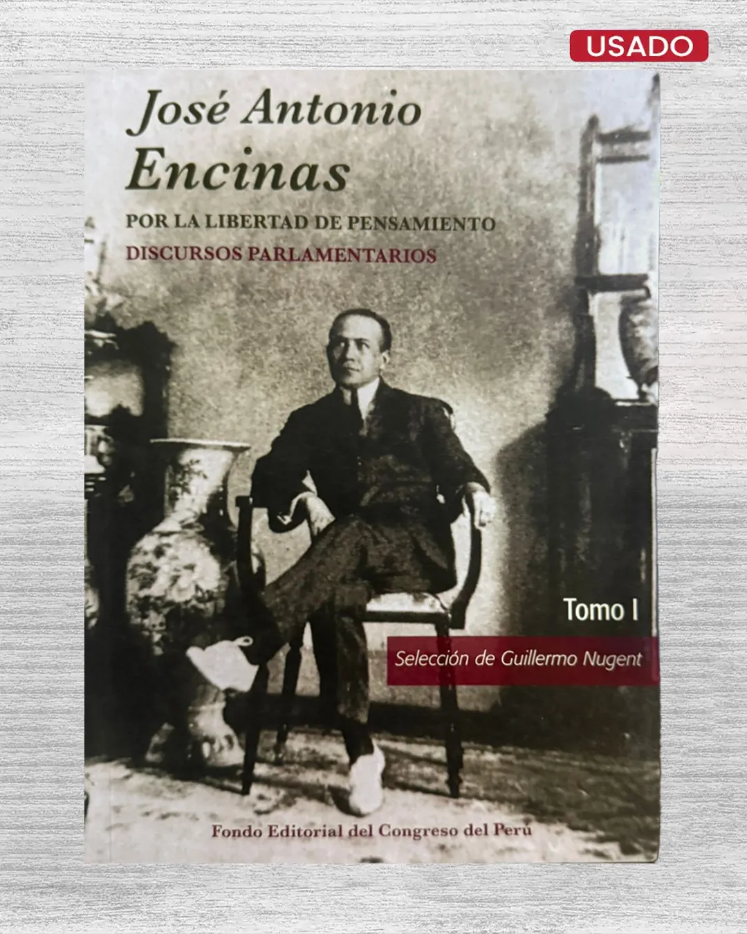 JOSÉ ANTONIO ENCINAS, POR LA LIBERTAD DE PENSAMIENTO (DISCURSOS PARLAMENTARIOS) – TOMO I