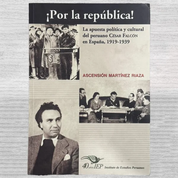 ¡POR LA REPÚBLICA! LA APUESTA POLÍTICA Y CULTURAL DEL PERUANO CÉSAR FALCÓN EN ESPAÑA, 1919-1939