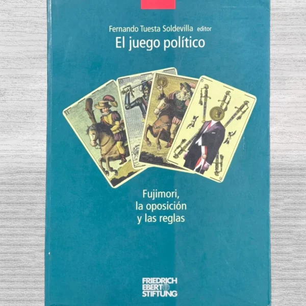 EL JUEGO POLÍTICO: FUJIMORI, LA OPOSICIÓN Y LAS REGLAS