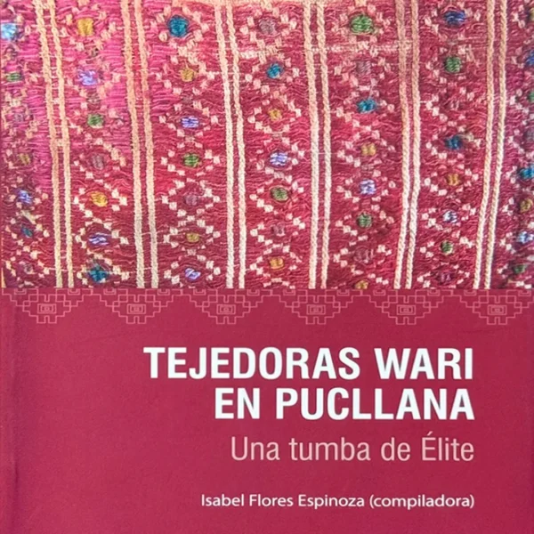 TEJEDORAS WARI EN PUCLLANA. UNA TUMBA DE ÉLITE