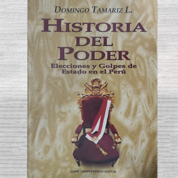 HISTORIA DEL PODER: ELECCIONES Y GOLPES DE ESTADO EN EL PERÚ
