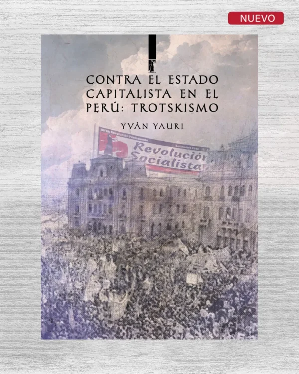 CONTRA EL ESTADO CAPITALISTA EN EL PERÚ: TROTSKISMO