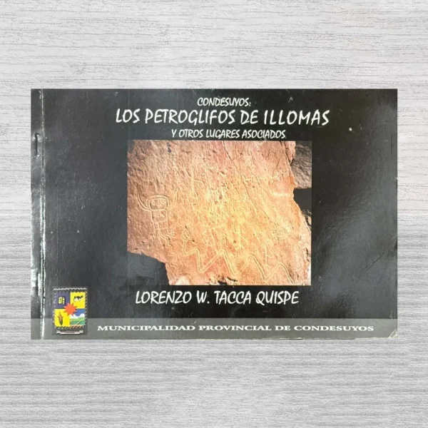 CONDESUYOS: LOS PETROGLIFOS DE ILLOMAS Y OTROS LUGARES ASOCIADOS