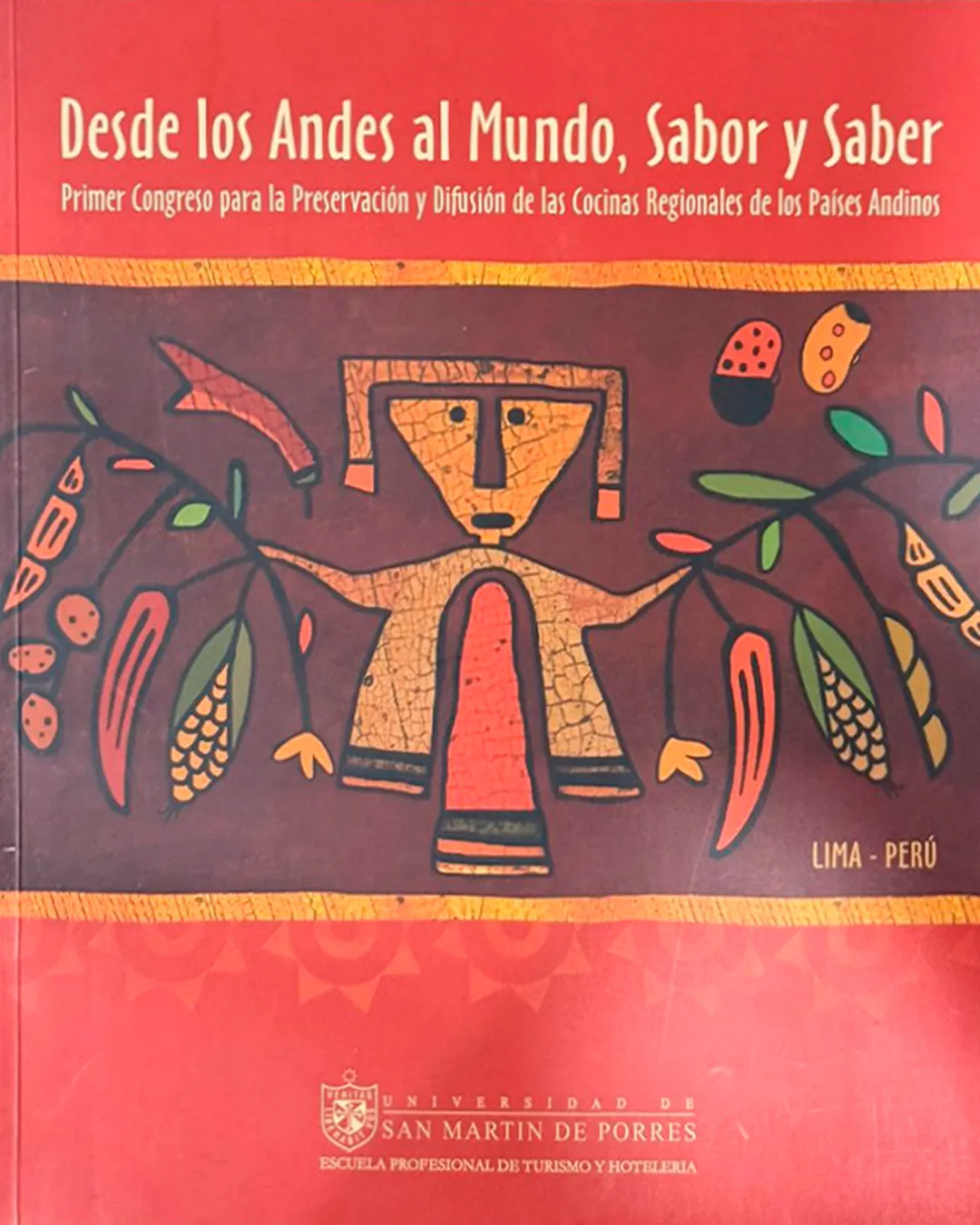 DESDE LOS ANDES AL MUNDO, SABOR Y SABER. PRIMER CONGRESO PARA LA PRESERVACIÓN Y DIFUSIÓN DE LAS COCINAS REGIONALES DE LOS PAÍSES ANDINOS