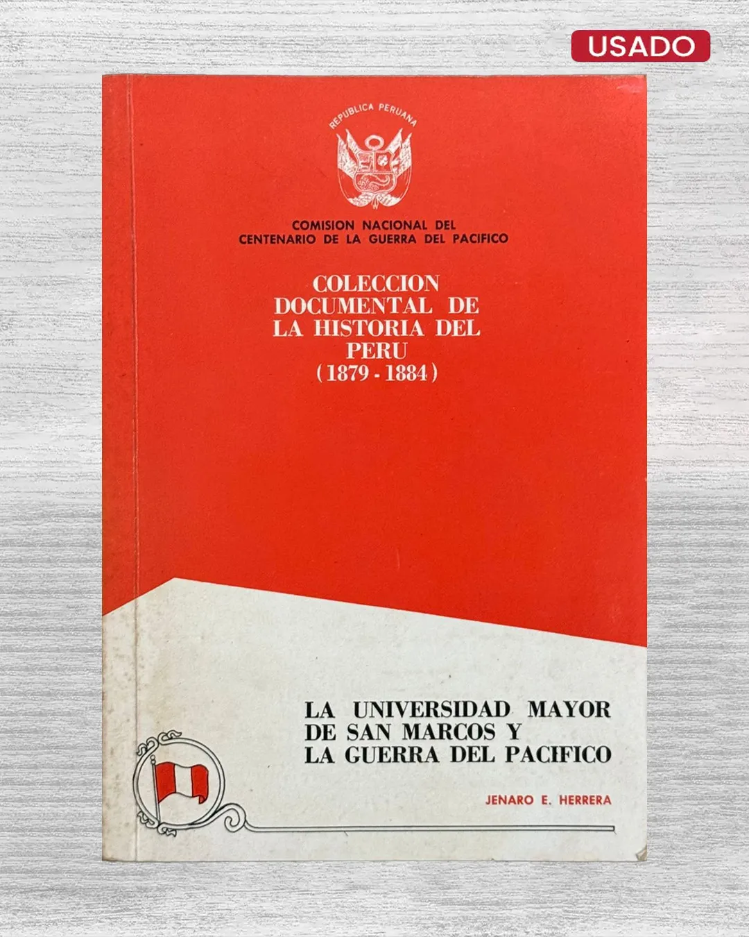 COLECCIÓN DOCUMENTAL DE LA HISTORIA DEL PERÚ (1879 – 1884): LA UNIVERSIDAD MAYOR DE SAN MARCOS Y LA GUERRA DEL PACÍFICO