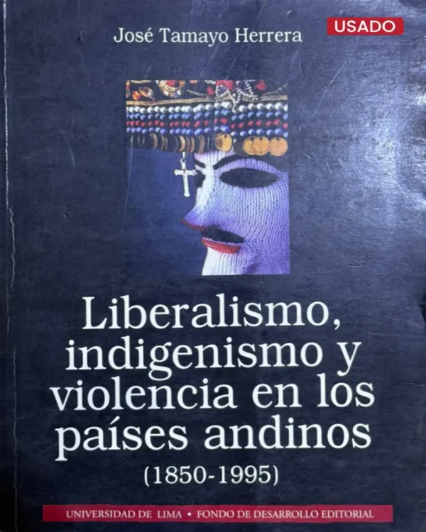 LIBERALISMO, INDIGENISMO Y VIOLENCIA EN LOS PAÍSES ANDINOS (1850-1995)