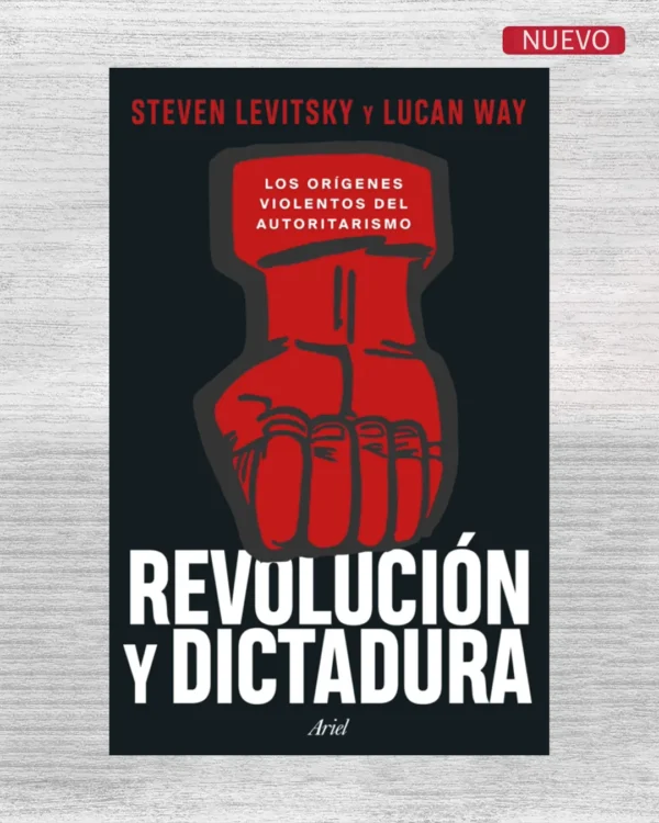 REVOLUCIÓN Y DICTADURA. LOS ORÍGENES VIOLENTOS DEL AUTORITARISMO