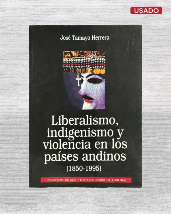 LIBERALISMO, INDIGENISMO Y VIOLENCIA EN LOS PAÍSES ANDINOS (1850-1995)