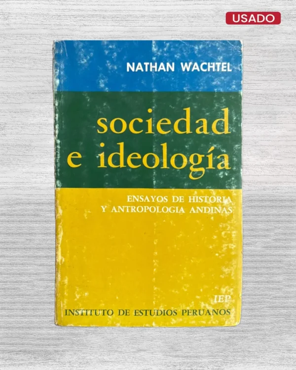 SOCIEDAD E IDEOLOGÍA: ENSAYOS DE HISTORIA Y ANTROPOLOGÍA ANDINAS
