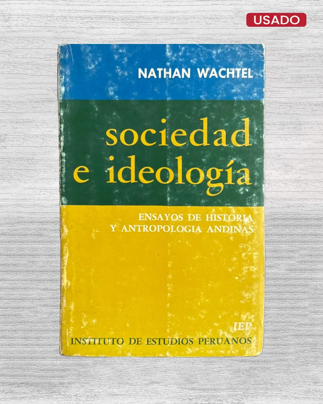 SOCIEDAD E IDEOLOGÍA: ENSAYOS DE HISTORIA Y ANTROPOLOGÍA ANDINAS