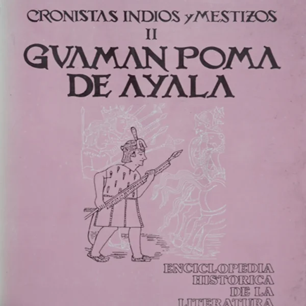 CRONISTAS INDIOS Y MESTIZOS II: GUAMAN POMA DE AYALA