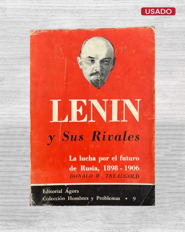LENIN Y SUS RIVALES: LA LUCHA POR EL FUTURO DE RUSIA, 1898-1906