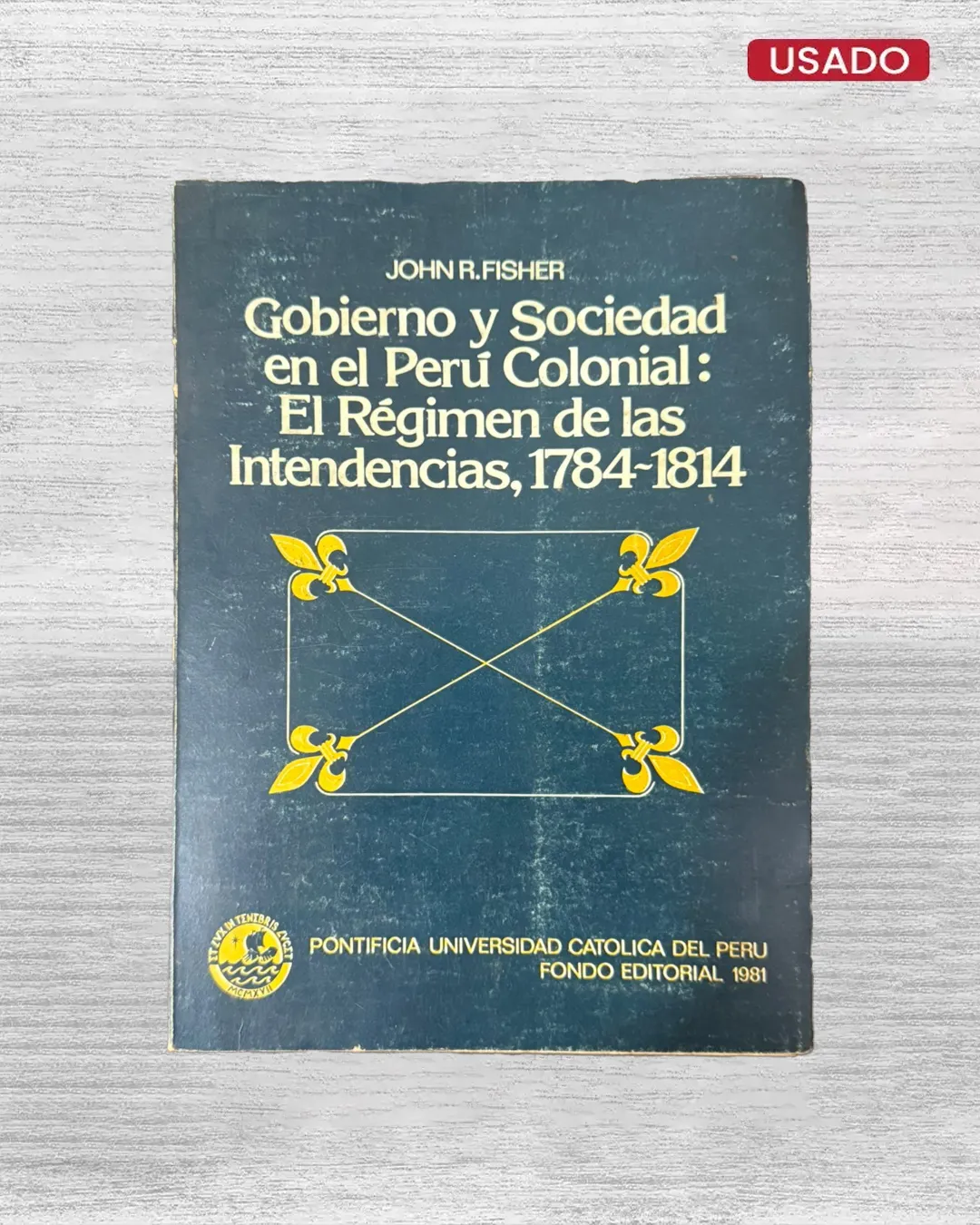 GOBIERNO Y SOCIEDAD EN EL PERÚ COLONIAL: EL RÉGIMEN DE LAS INTENDENCIAS, 1784-1814