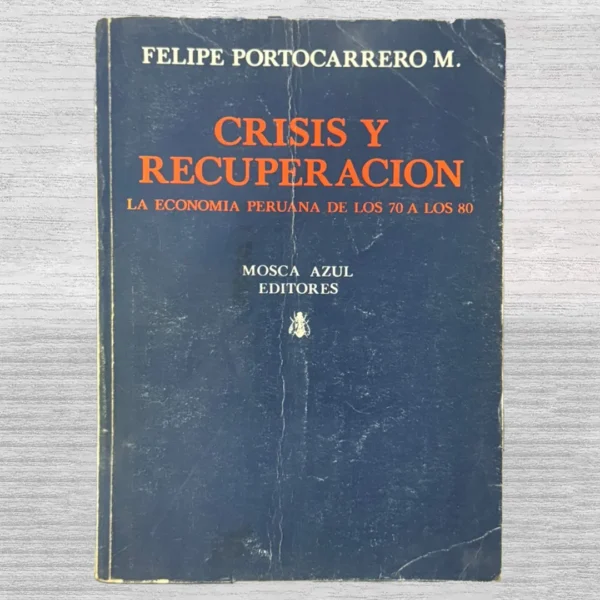 CRISIS Y RECUPERACIÓN. LA ECONOMÍA PERUANA DE LOS 70 A LOS 80