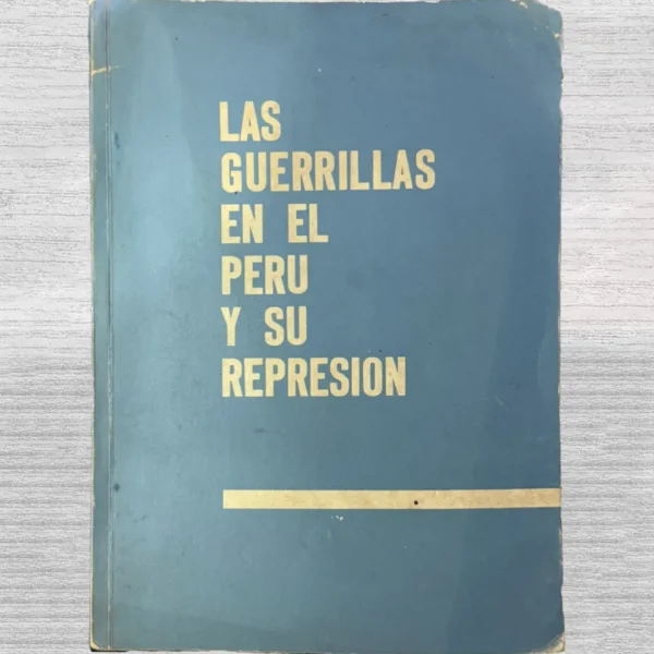 LAS GUERRILLAS EN EL PERÚ Y SU REPRESIÓN