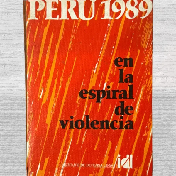 PERÚ 1989: EN LA ESPIRAL DE VIOLENCIA (PUBLICACIÓN DEL INSTITUTO DE DEFENSA LEGAL – IDL)