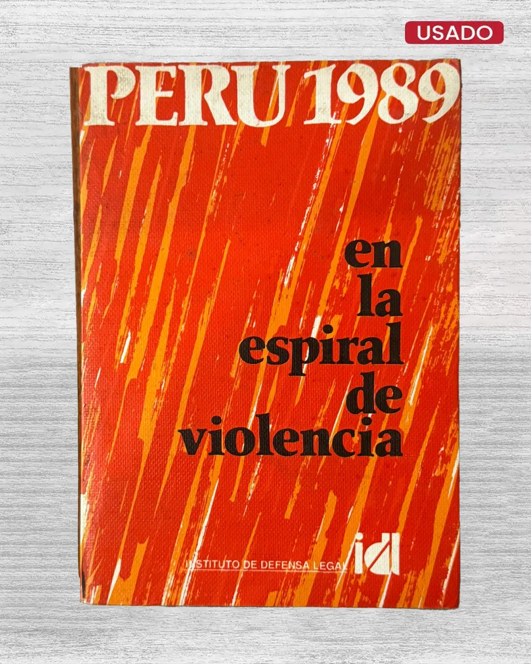 PERÚ 1989: EN LA ESPIRAL DE VIOLENCIA (PUBLICACIÓN DEL INSTITUTO DE DEFENSA LEGAL – IDL)