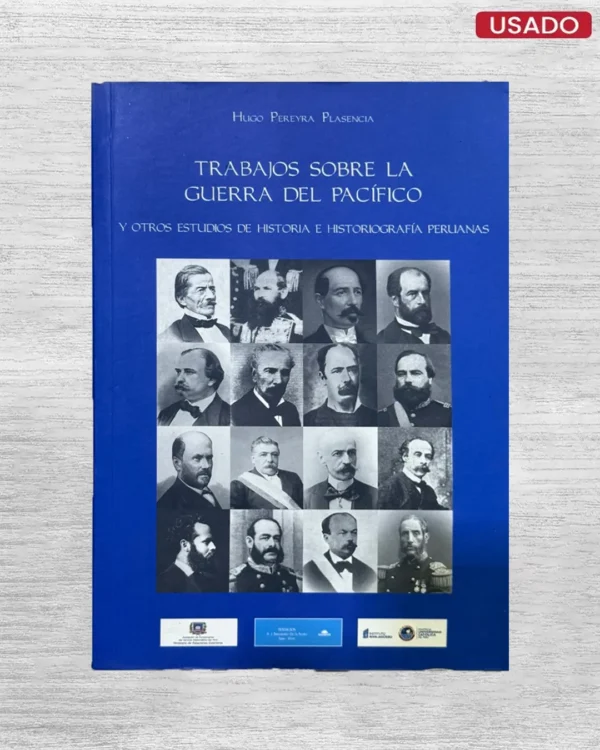 TRABAJOS SOBRE LA GUERRA DEL PACÍFICO. Y OTROS ESTUDIOS DE HISTORIA E HISTORIOGRAFÍA PERUANAS