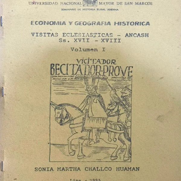 SEMINARIO DE HISTORIA RURAL ANDINA (UNMSM): ECONOMIA Y GEOGRAFIA HISTORICA, VISITAS ECLESIASTICAS – ANCASH SS. XVII – XVIII. VOLUMEN I