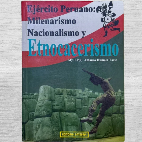 EJÉRCITO PERUANO: MILENARISMO, NACIONALISMO Y ETNOCACERISMO – CON DEDICATORIA