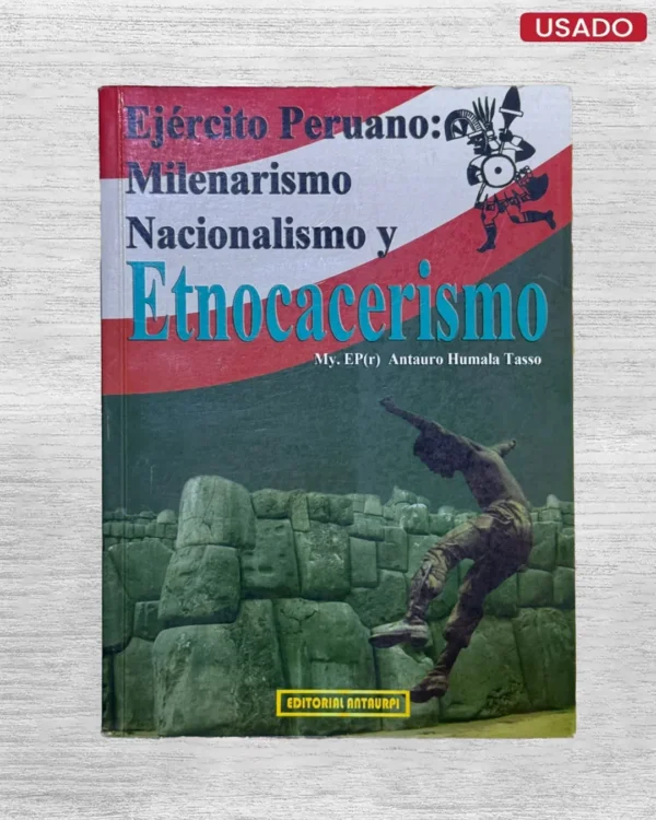 EJÉRCITO PERUANO: MILENARISMO, NACIONALISMO Y ETNOCACERISMO – CON DEDICATORIA